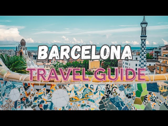Barcelona Unveiled: A Traveler’s Guide to the Must-Dos